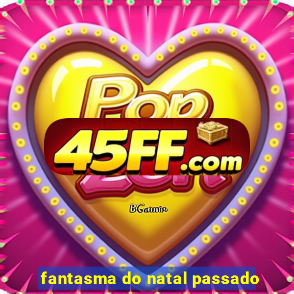 fantasma do natal passado